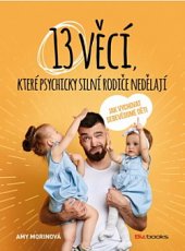 kniha 13 věcí, které psychicky silní rodiče nedělají Jak vychovat sebevědomé děti, BizBooks 2020