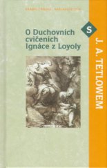 kniha O Duchovních cvičeních Ignáce z Loyoly s J.A. Tetlowem, Karmelitánské nakladatelství 2006