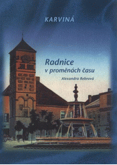 kniha Karviná radnice v proměnách času, Oddělení správy zámku a památkové péče Magistrátu města Karviná 2008