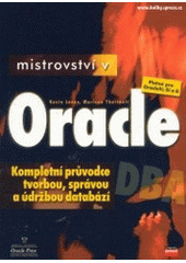 kniha Mistrovství v Oracle kompletní průvodce tvorbou, správou a údržbou databází : platné pro Oracle9i, 8i a 8, CPress 2002