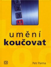 kniha Umění koučovat systemické koučování ve firmě, rodině a škole pro kouče i koučované, studenty, odborníky i veřejnost, Alfa Publishing 2006