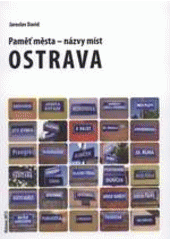 kniha Paměť města - názvy míst Ostrava, Ostravská univerzita, Filozofická fakulta 2012