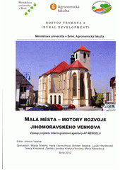 kniha Malá města - motory rozvoje jihomoravského venkova, Mendelova univerzita v Brně 2012