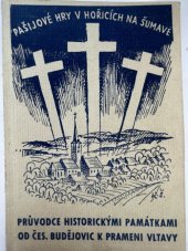 kniha Pašijové hry v Hořicích na Šumavě Průvodce historickými památkami od Českých Budějovic k prameni Vltavy, Zemský cizinecký svaz 1948