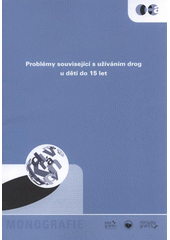kniha Problémy související s užíváním drog u dětí do 15 let [monografie], Centrum adiktologie, Psychiatrická klinika, 1. lékařská fakulta, Univerzita Karlova v Praze 2010