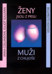 kniha Ženy jsou z Prsu, muži z Chujoše návod poslední záchrany, jak se vyhnout vzájemnému porozumění a vyrovnat si účty v partnerských vztazích, Volvox Globator 2000