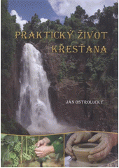 kniha Praktický život křesťana, Křesťanský sbor Ostrava-Kunčičky 2012