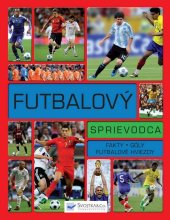 kniha Futbalový sprievodca Fakty Góly Futbalové hviezdy, Svojtka 2012