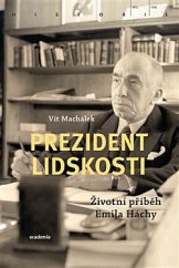 kniha Prezident lidskosti Životní příběh Emila Háchy, Academia 2020