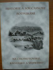kniha Historie a současnost podnikání na Chomutovsku, Kadaňsku a Vejprtsku, Městské knihy 2003
