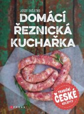kniha Domácí řeznická kuchařka Tradiční české recepty, CPress 2018