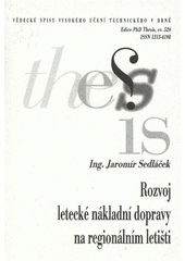 kniha Rozvoj letecké nákladní dopravy na regionálním letišti = Development of air cargo transport at regional airport : zkrácená verze Ph.D. Thesis, Vysoké učení technické v Brně 2009