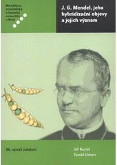 kniha J.G. Mendel, jeho hybridizační objevy a jejich význam = J.G. Mendel, his hybridisation discoveries and theirs significance : monografie, Mendelova zemědělská a lesnická univerzita v Brně 2009