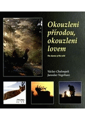 kniha Okouzleni přírodou, okouzleni lovem = The charms of the wild, Starý most 2012