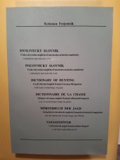 kniha Myslivecký slovník česko-slovensko-anglicko-francouzsko-německo-maďarský s latinským názvoslovím zvěře = Poľovnícky slovník : česko-slovensko-anglicko-francúzsko-nemecko-maďarský s latinským názvoslovím zveri = Dictionary of hunting : Czech-Slovak-English-French-German-Hung, Hubertlov Bohemia 1999
