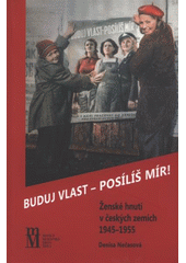 kniha Buduj vlast - posílíš mír! ženské hnutí v českých zemích 1945-1955, Matice moravská 2011