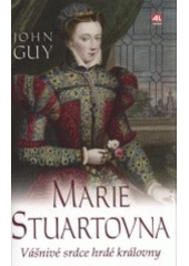 kniha Marie Stuartovna vášnivé srdce hrdé královny, Alpress 2008