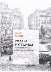 kniha Praha v černém nacistická vláda a český nacionalismus, Argo 2012