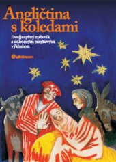 kniha [Angličtina s koledami dvojjazyčný zpěvník s odborným jazykovým výkladem], Angličtina.com 2010