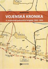 kniha Vojenská kronika 4. znojemské pohraniční brigády 1945-1955, Ústav pro studium totalitních režimů 2009