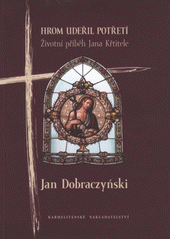 kniha Hrom udeřil potřetí životní příběh Jana Křtitele, Karmelitánské nakladatelství 2012