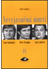 kniha Nevyjasněná úmrtí. IV., - Ivan Luťanský, Petr Svojtka, Jan Libíček, World Circle Foundation 2000