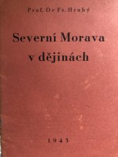 kniha Severní Morava v dějinách [První kapitoly velkého vědeckého díla, jehož krit. vydání se připravuje], Národní jednota 1945