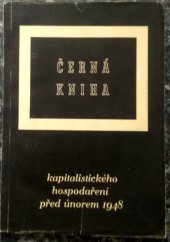 kniha Černá kniha kapitalistického hospodaření před únorem 1948 sbírka dokumentů, Ministerstvo informací ve spolupráci se všemi hospodářskými ministerstvy a jinými vrcholnými hospodářskými institucemi 1948