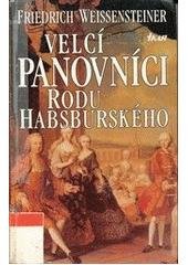 kniha Velcí panovníci rodu Habsburského 700 let evropské historie, Ikar 1996