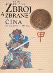 kniha Zbroj a zbraně Čína 16. stol. př.n.l. - 19. stol., Litomyšl 2009