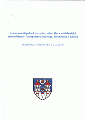 kniha Jak se změnil pohled na vodní, minerální a acidobazický metabolismus - interpretace fyziologa, biochemika a klinika (konference v Třeboni 26.4. a 27.4.2012), Ardeapharma 2012