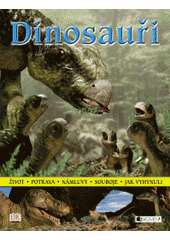 kniha Dinosauři [život, potrava, námluvy, souboje, jak vyhynuli, Fragment 2007