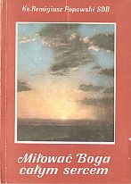 kniha  Miłować Boga całym sercem Rozwaźania, Wydawnictwo Salezjańskie 1988