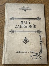 kniha Malý zahradník soubor nejdůležitějších vědomostí ku zřizování a vydržování zahrad ovocných, zelinářských a květnic ... s pracovním kalendářem pro všechny měsíce v roce, A. Reinwart 1910