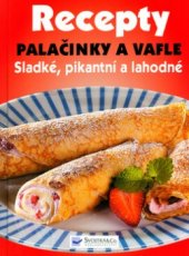 kniha Palačinky a vafle sladké, pikantní a lahodné, Svojtka & Co. 2005