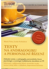 kniha Testy na andragogiku a personální řízení [základní otázky z andragogiky, personálního řízení, psychologie a sociologie k přijímacím zkouškám na VŠ : informace o přijímacím řízení, teoretické úvody, testové úlohy, klíče s výkladem, doporučená literatura, TUTOR 2004