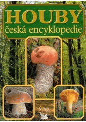 kniha Houby česká encyklopedie : neobvyklá kniha o světě hub u nás i v cizině, praktická příručka houbaře pro určování, sběr, ochranu, pěstování a zpracování hub, Reader’s Digest 2003