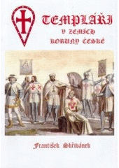 kniha Templáři v zemích Koruny české ve světle našich archivních pramenů, Klub pro českou heraldiku a genealogii 2005