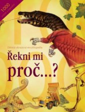 kniha 1000 otázek a odpovědí řekni mi, proč--? : dětská obrazová encyklopedie, Svojtka & Co. 2008