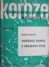kniha Vodíková koroze a křehkost kovů určeno prac. se stř. a vyš. techn. vzděláním v chem. prům. a příbuzných oborech a pro konstruktéry a projektanty chem. zařízení, SNTL 1963