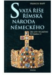 kniha Svatá říše římská národa německého od Oty Velikého po Karla V., Paseka 2007