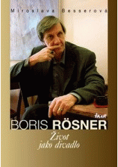 kniha Boris Rösner život jako divadlo, Ikar 2007