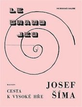 kniha Josef Šíma: Cesta k vysoké hře , Moravská Galerie v Brně 2018