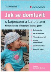 kniha Jak se domluvit s kojencem a batoletem komunikujeme přirozenými znaky a gesty, Grada 2008