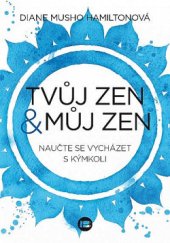 kniha Tvůj zen & můj zen naučte se vycházet s kýmkoli , Beta-Dobrovský 2018