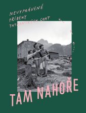 kniha Tam Nahoře Nevypovězené příběhy tatranských chat, Žurnál 2023