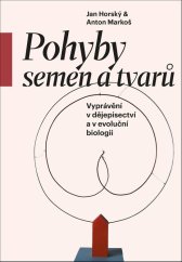 kniha Pohyby semen a tvarů Vyprávění v dějepisectví a v evoluční biologii, Pavel Mervart 2024