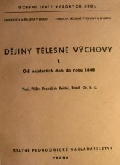 kniha Dějiny tělesné výchovy [Díl] 1, - Od nejstarších dob do roku 1848 - Určeno pro posl. fak. tělesné vých. a sportu., SPN 1970