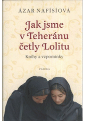 kniha Jak jsme v Teheránu četly Lolitu knihy a vzpomínky, Paseka 2011