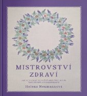 kniha Mistrovství zdraví Heleny Neumannové Jak se vyznat ve světě medicíny, bylin, šarlatánů a farmakomafie, Došel karamel 2024